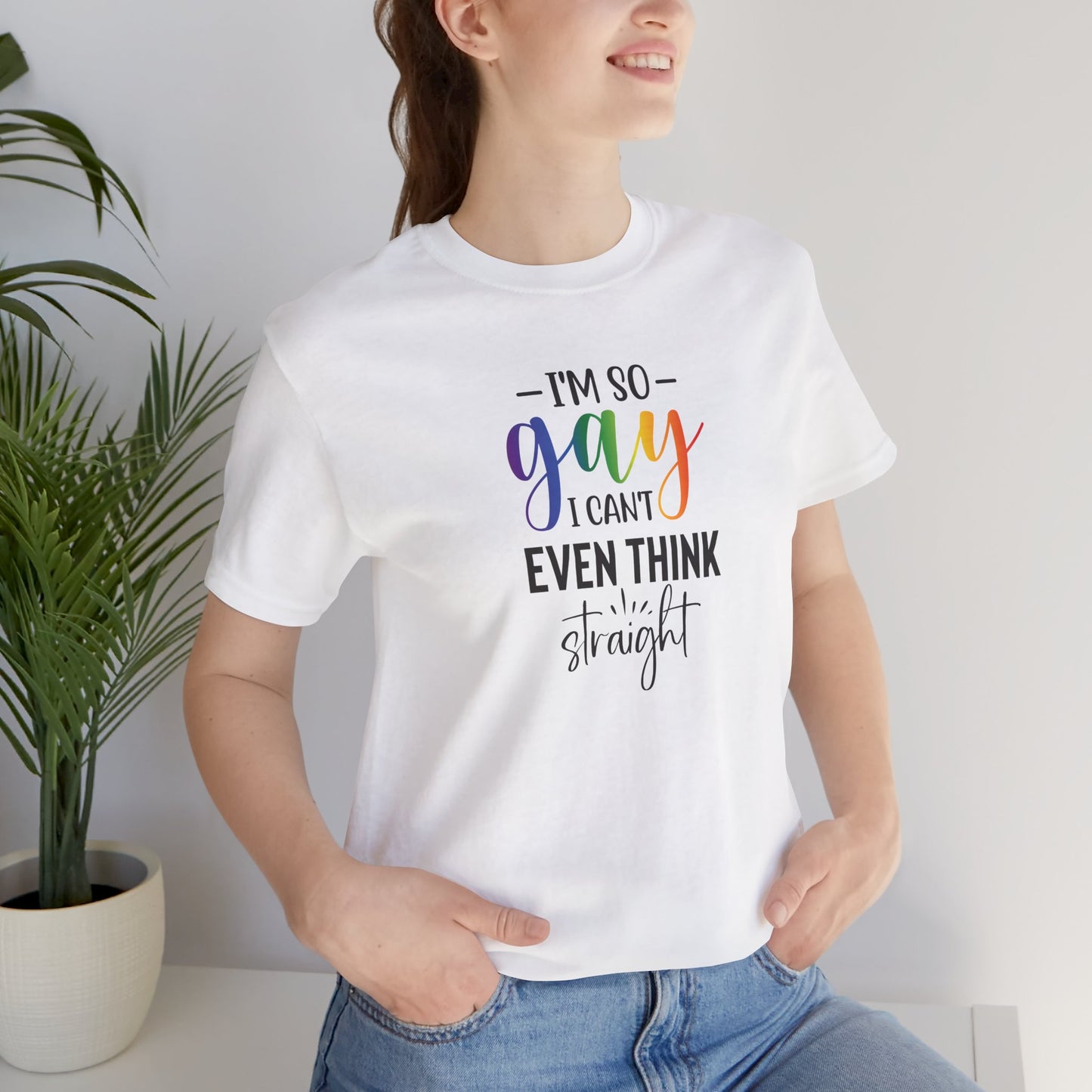 Gay Pride T-Shirt – “I’m So Gay I Can’t Even Think Straight” Rainbow Tee