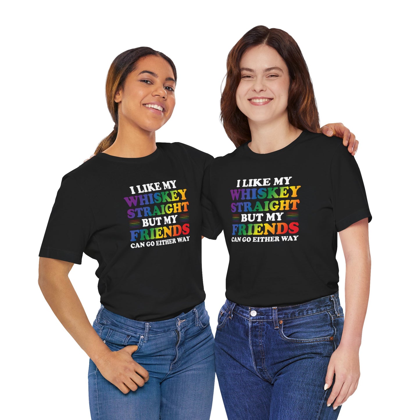 LGBTQ+ Pride Tee — "I Like My Whiskey Straight But My Friends Can Go Either Way"