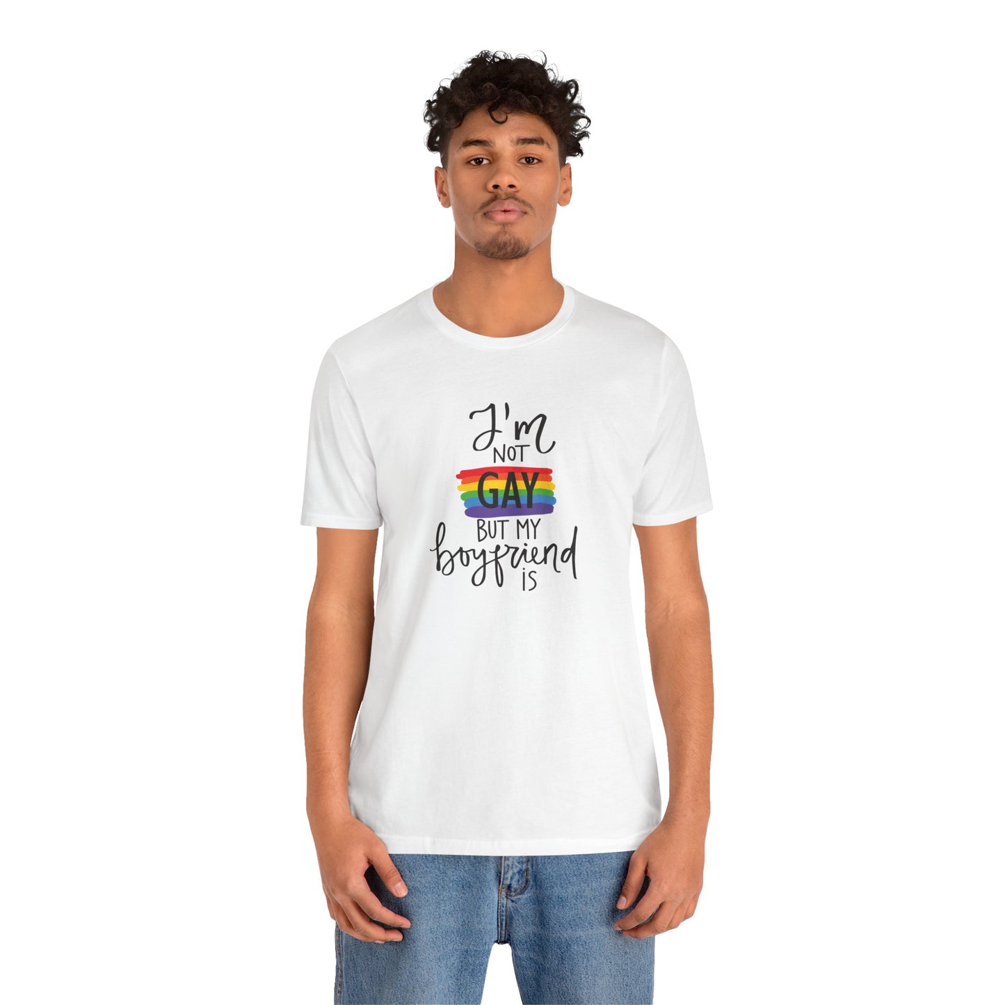 I'm Not Gay But My Boyfriend Is T-Shirt - Funny LGBTQ+ Pride Graphic Tee