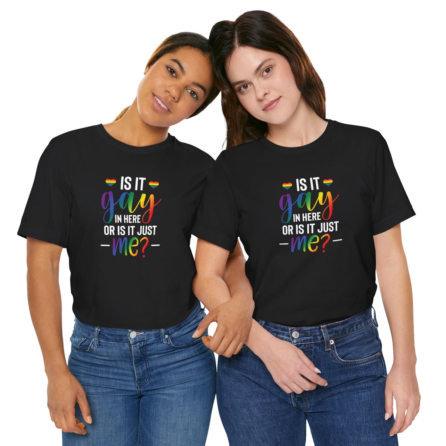Gay Pride T-Shirt - "Is It Gay In Here Or Is It Just Me?" Rainbow Tee