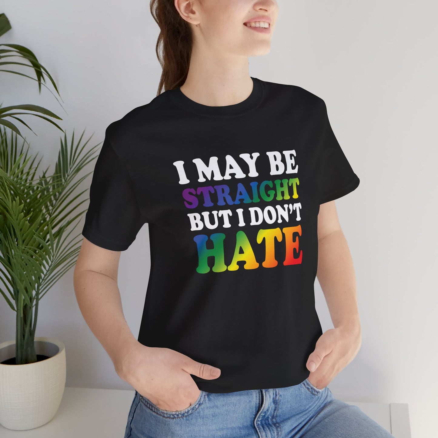 I May Be Straight But I Don't Hate T-Shirt — Pride Ally Tee