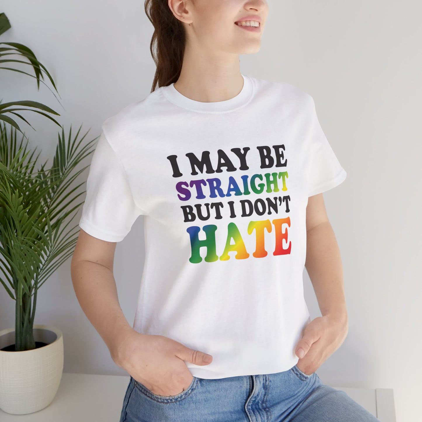 I May Be Straight But I Don't Hate T-Shirt — Pride Ally Tee