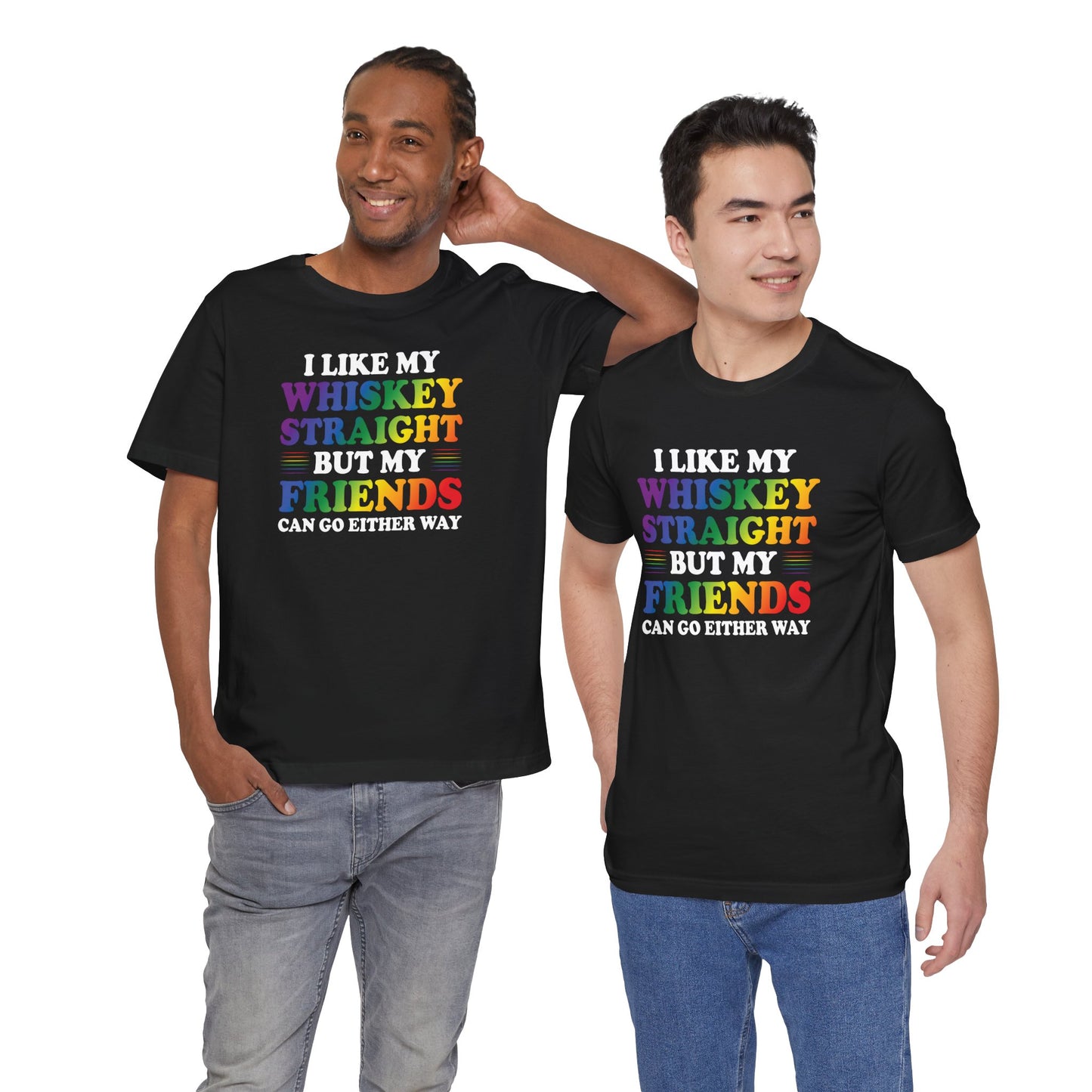 LGBTQ+ Pride Tee — "I Like My Whiskey Straight But My Friends Can Go Either Way"