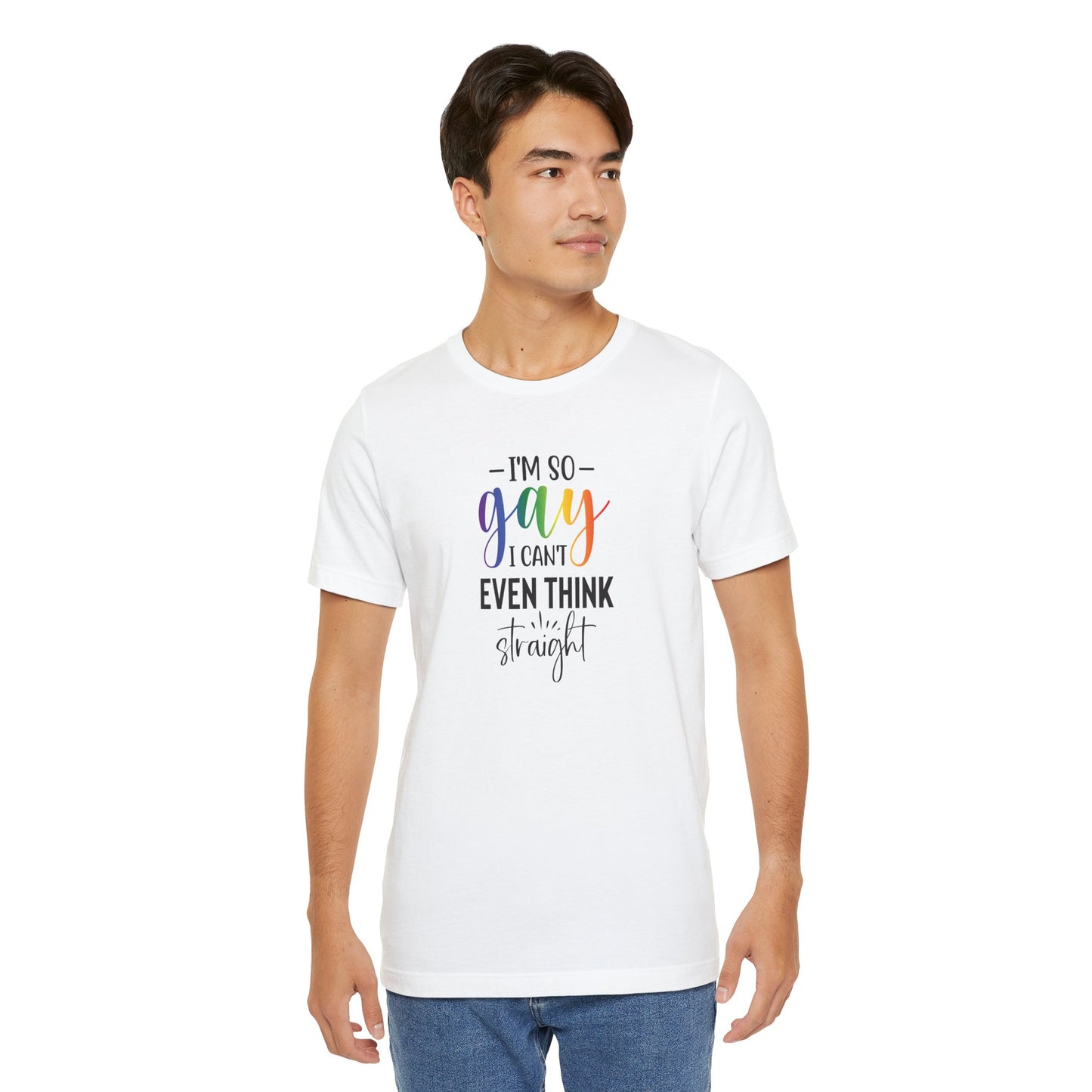 Gay Pride T-Shirt – “I’m So Gay I Can’t Even Think Straight” Rainbow Tee