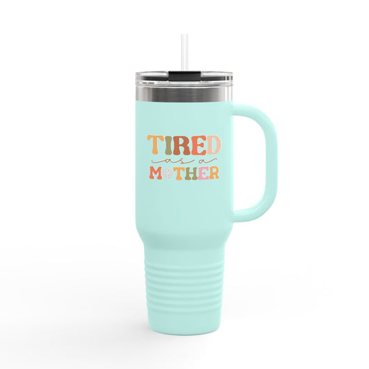 Tired as a Mother - 40oz Insulated Travel Mug — Large Stainless Steel Tumbler with Lid & Straw