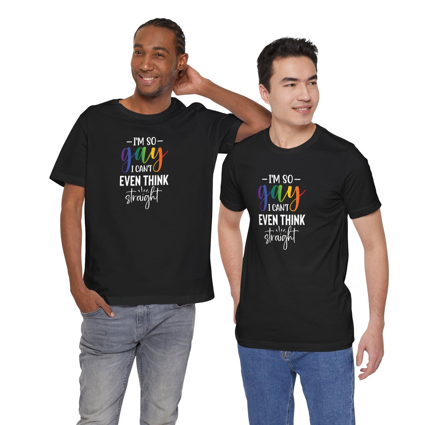 Gay Pride T-Shirt – “I’m So Gay I Can’t Even Think Straight” Rainbow Tee