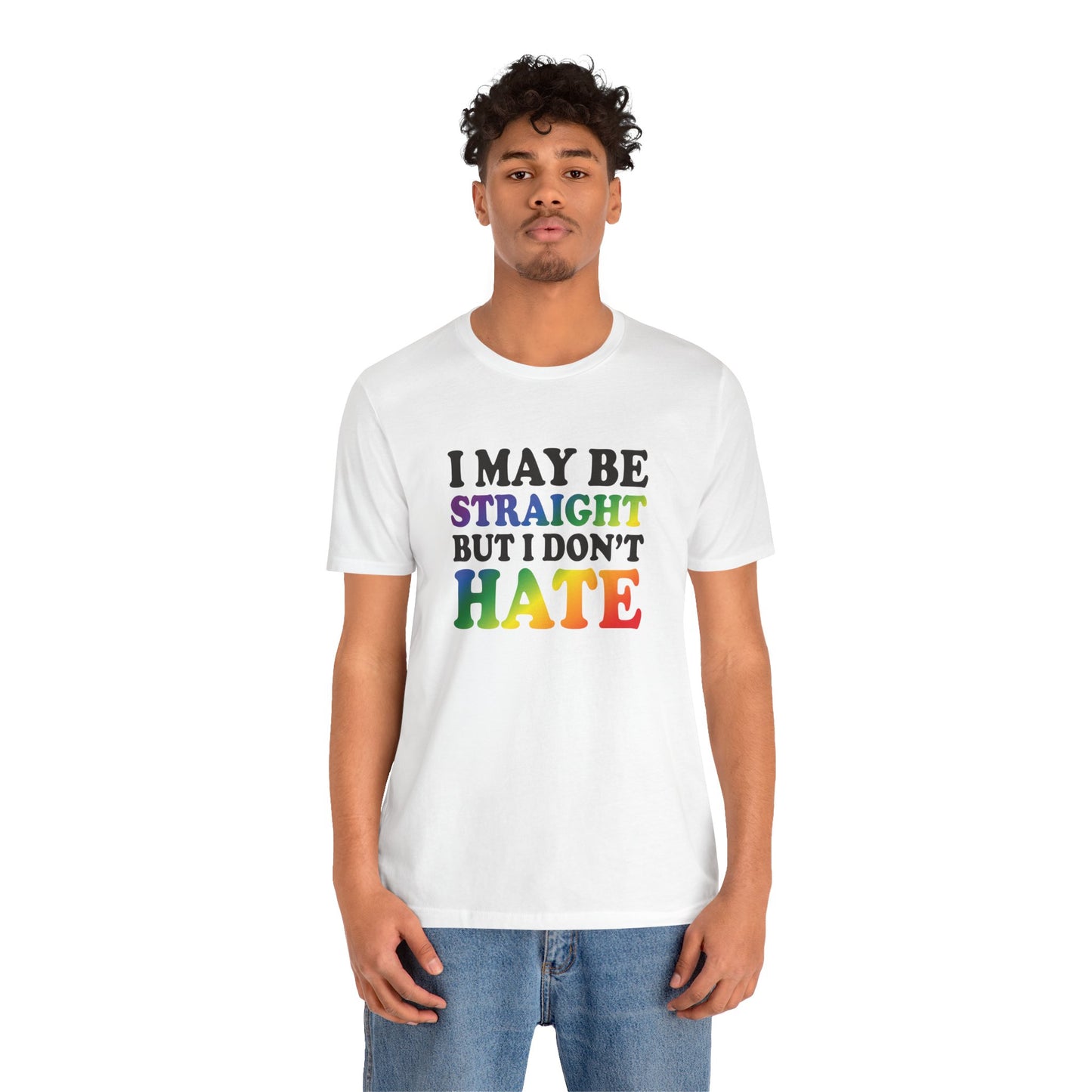 I May Be Straight But I Don't Hate T-Shirt — Pride Ally Tee